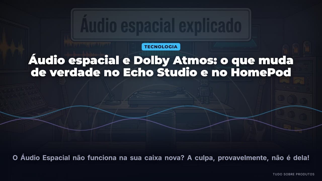 Capa do vídeo oficial: Áudio Espacial e Dolby Atmos: O QUE MUDA no Echo Studio e HomePod em 2026?