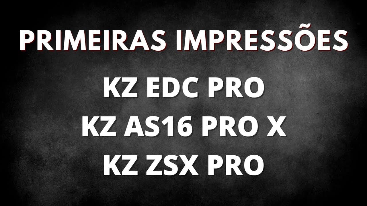Thumbnail do vídeo KZ EDC PRO, KZ AS16 PRO X, KZ ZSX PRO - Primeiras impressões