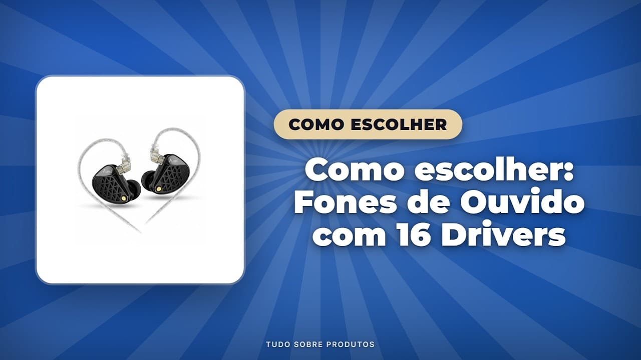 Capa do vídeo oficial: Fones 16 Drivers? Saiba TUDO para Escolher o Seu em 2026!