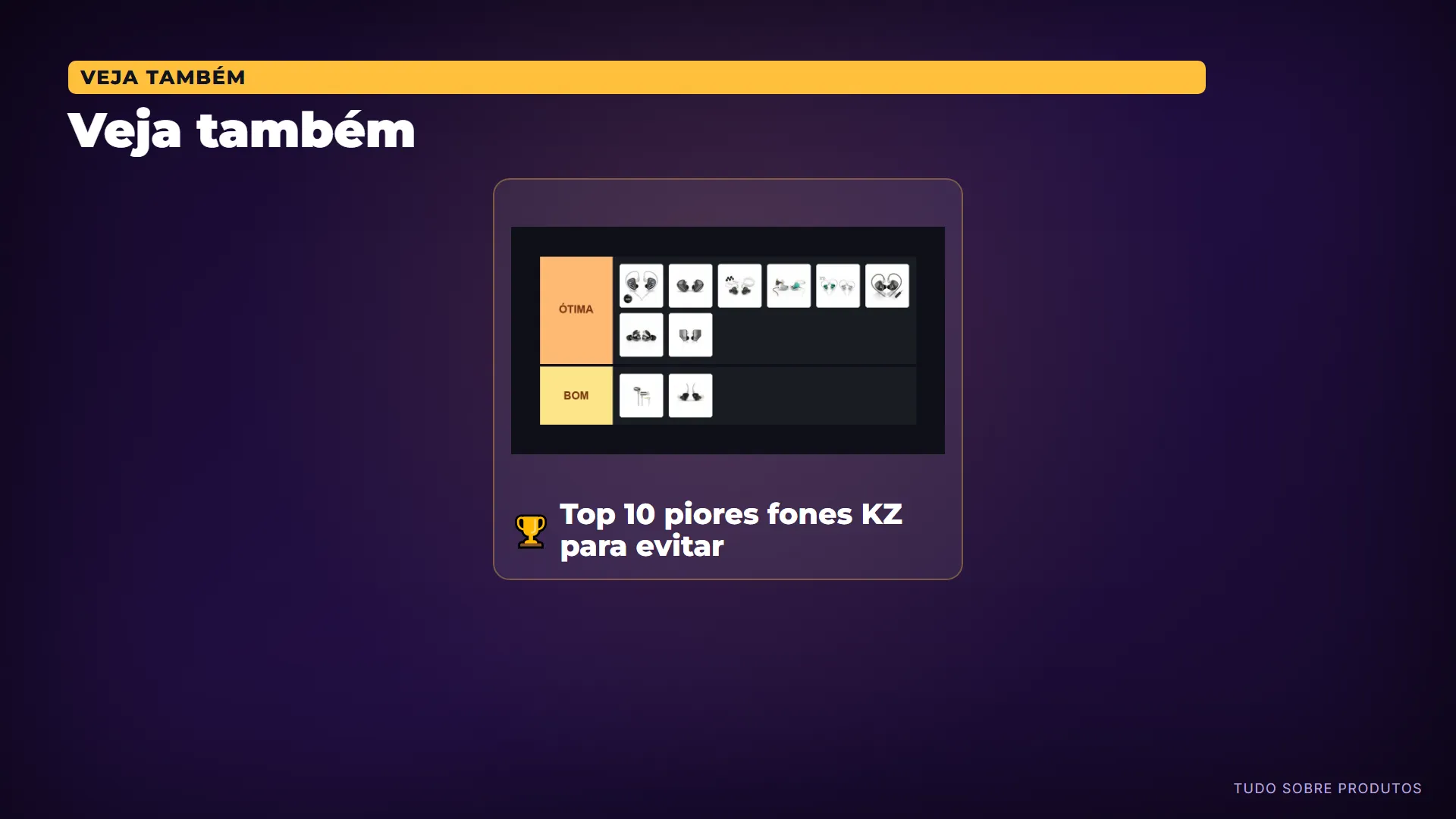 Veja também: Só pra você ter noção do nível: número 2 do "Top 10 piores fones KZ para evitar" aqui do canal.