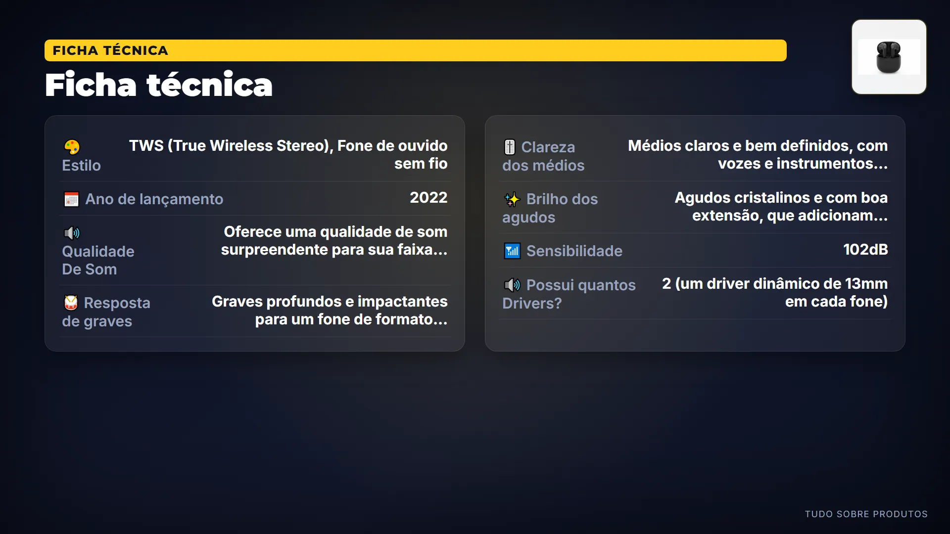 Ficha técnica: Ele vem com um poderoso driver dinâmico de 13 milímetros e diafragma de compósito LCP, garantindo um som robusto.