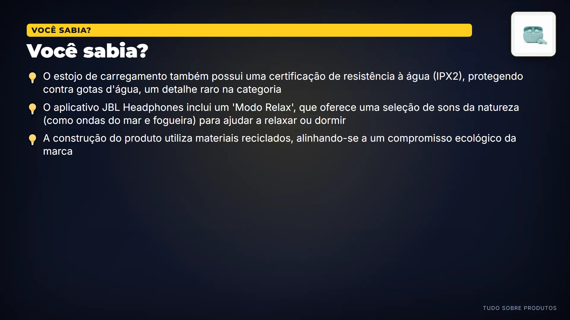 Você sabia?: Sabia que o estojo tem certificação IPX2, protegendo contra gotas d'água?