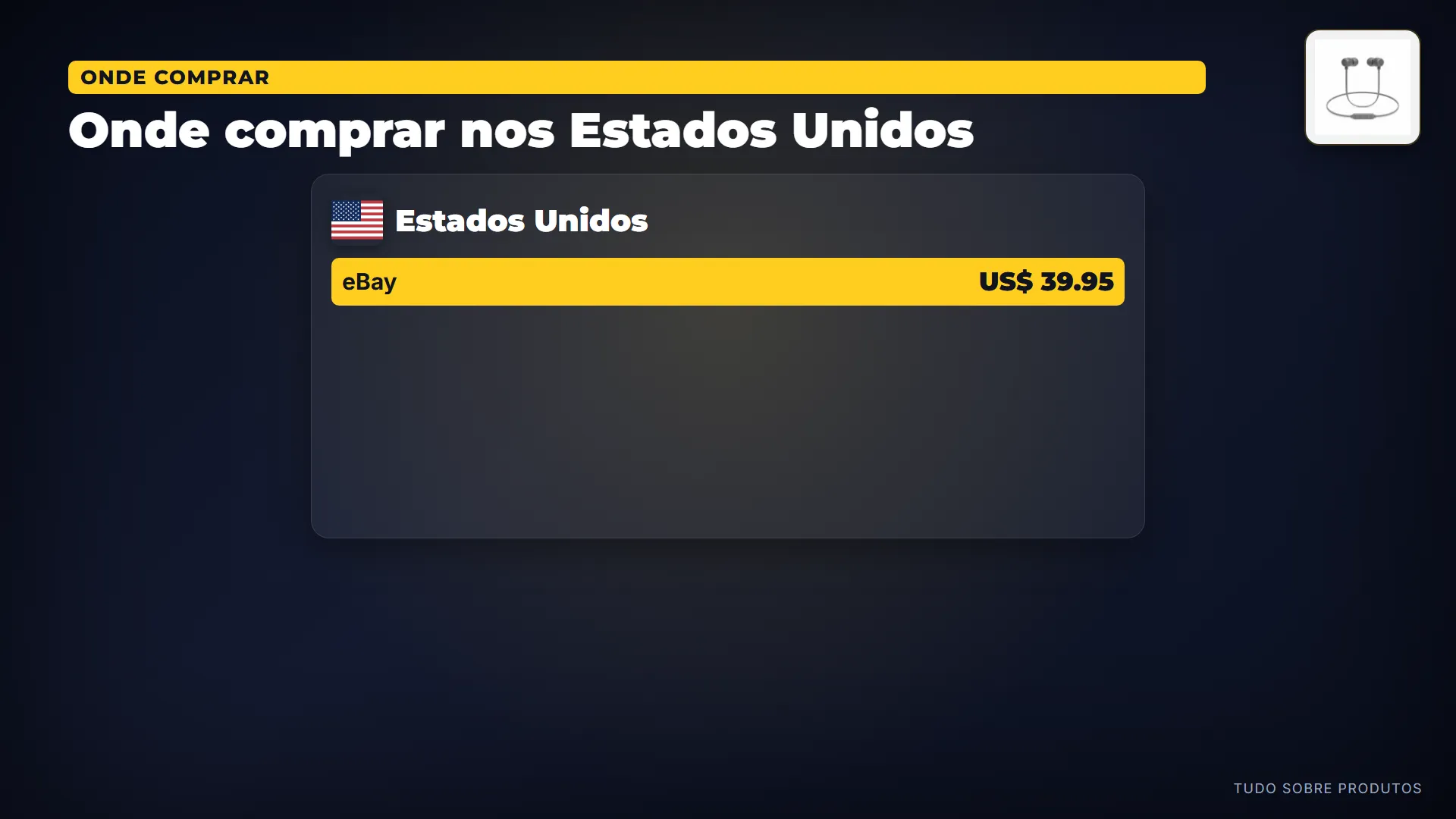 Onde comprar nos Estados Unidos: E se você pensa em importar: nos Estados Unidos, o menor preço é 39.95 dólares, na eBay — antes de frete e impostos.