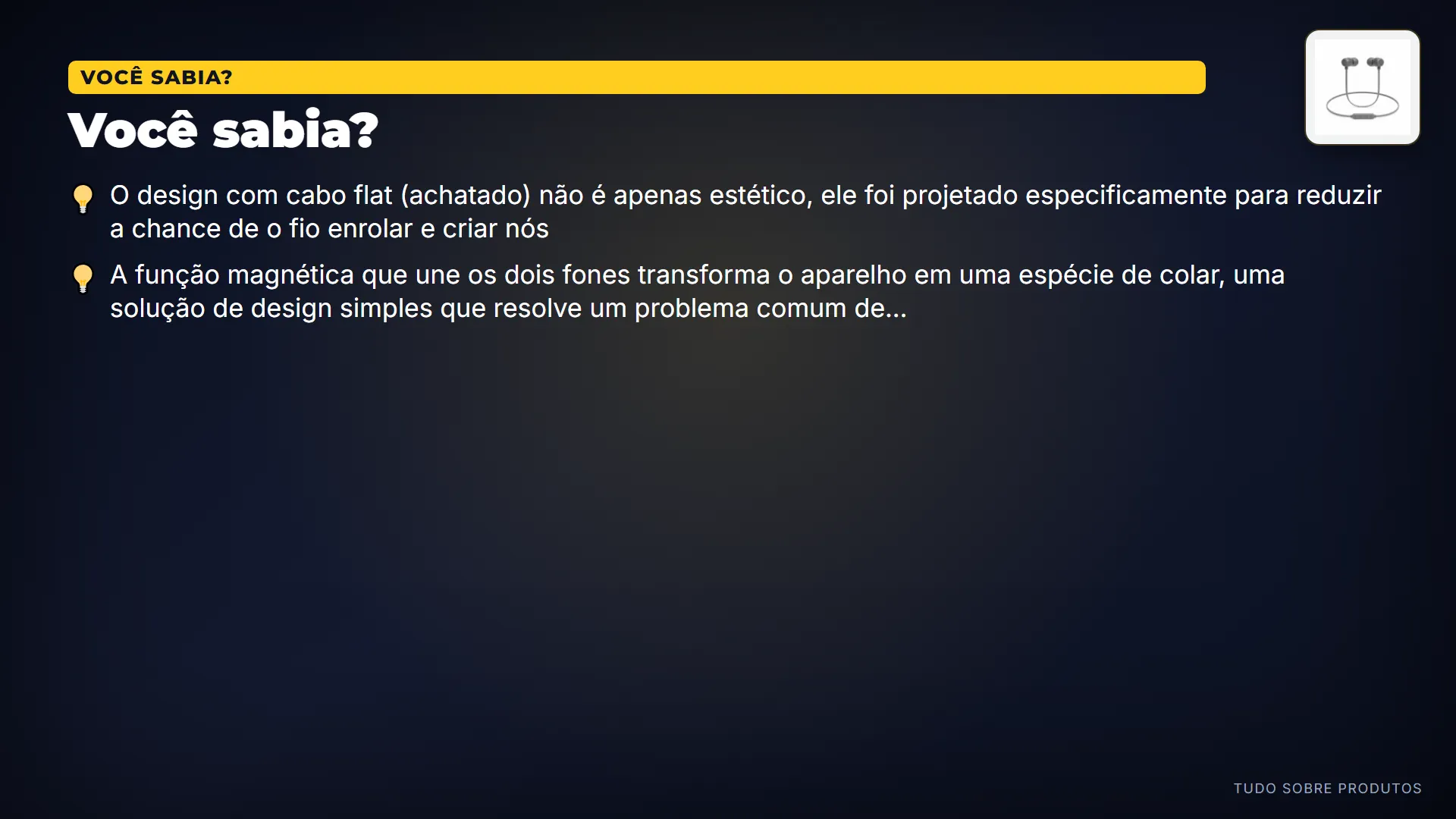 Você sabia?: Curiosamente, o cabo flat do 135BT não enrola, e os fones magnéticos se unem, formando um colar prático para não perder.