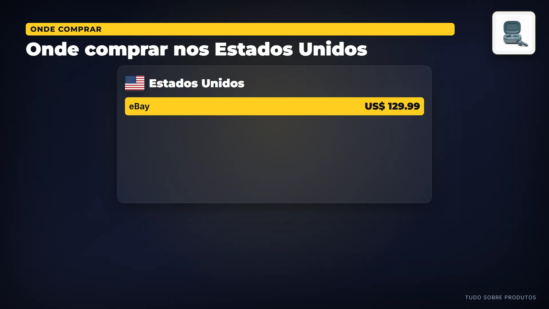 Onde comprar nos Estados Unidos: E se você pensa em importar: nos Estados Unidos, o menor preço é 129.99 dólares, na eBay — antes de frete e impostos.