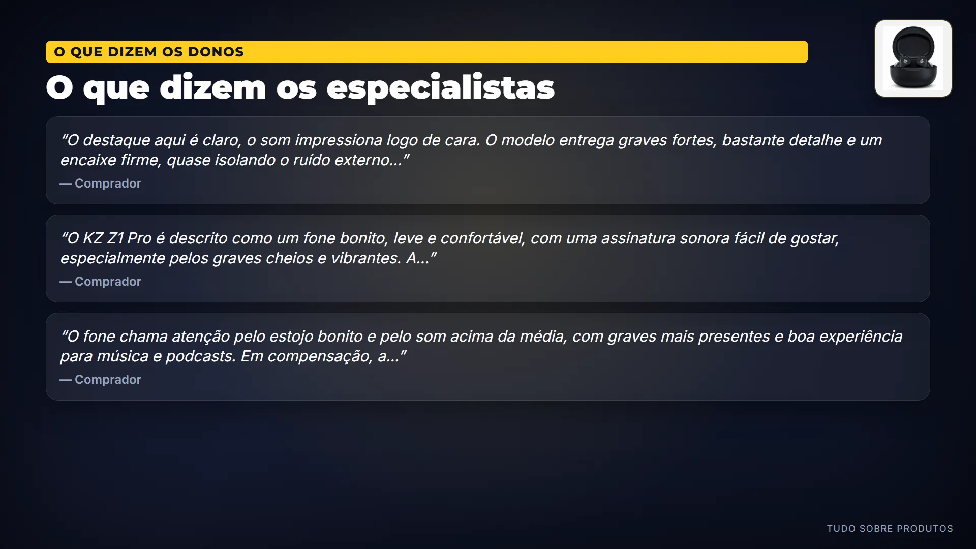 O que dizem os especialistas: Analisamos 4 vídeos sobre ele, e o consenso é claro: o som impressiona com graves fortes, bom detalhe e encaixe firme.