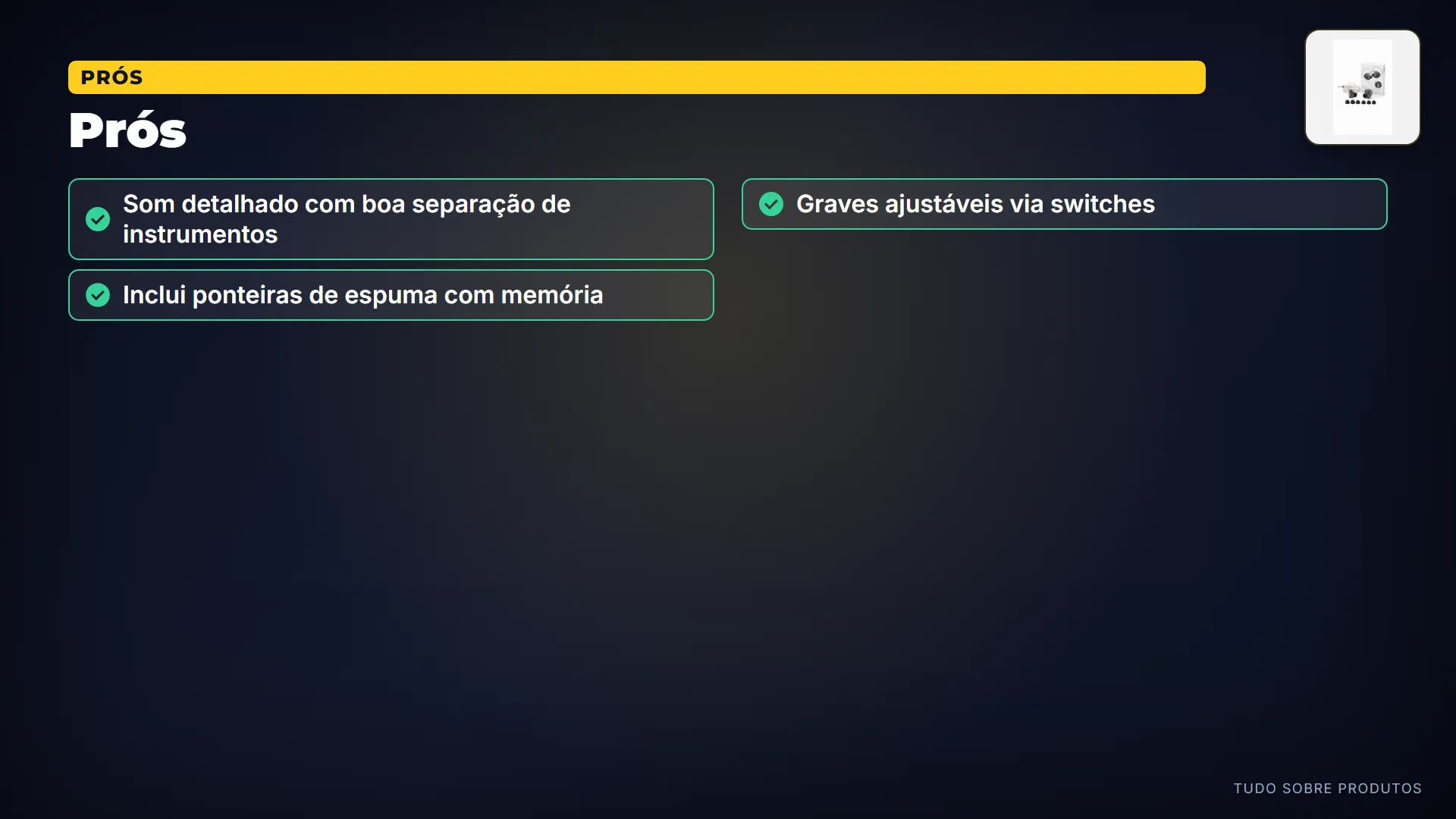 Prós: Os pontos fortes são claros: som detalhado, com excelente separação de instrumentos.