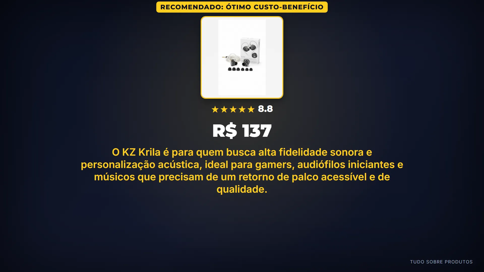 Recomendado: Ótimo Custo-Benefício: Sim, o KZ Krila entrega som detalhado, graves ajustáveis e excelente custo-benefício.